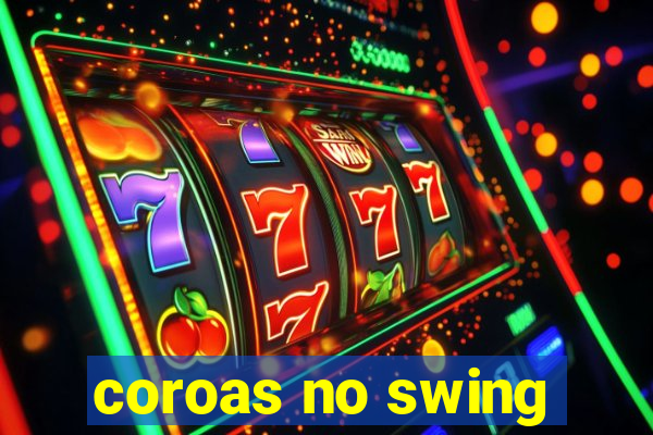 coroas no swing