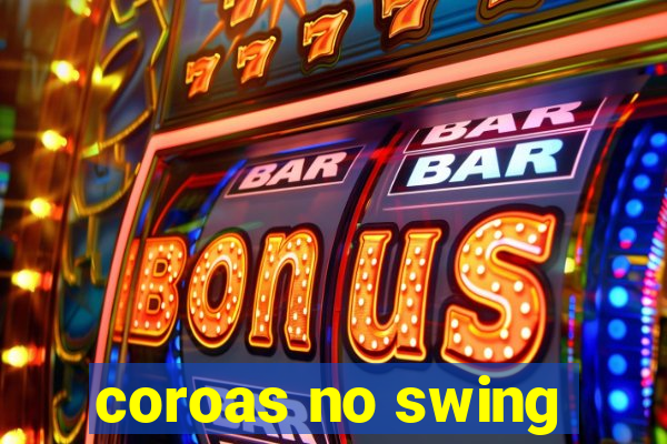 coroas no swing