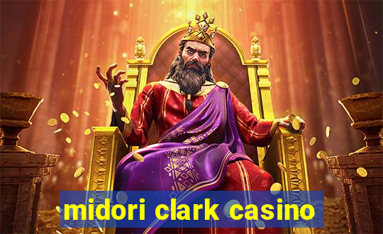 midori clark casino