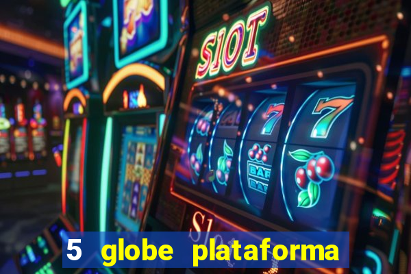 5 globe plataforma de jogos