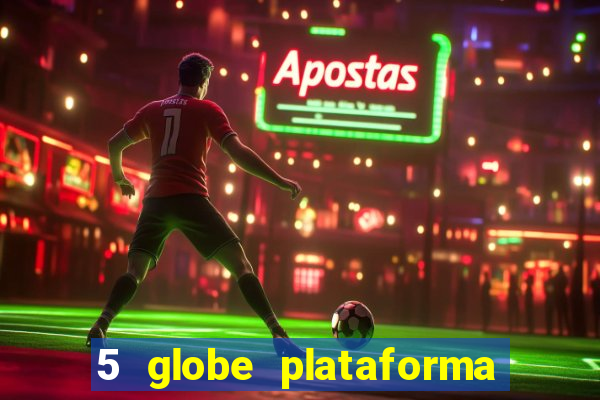 5 globe plataforma de jogos