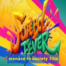 menace to society film