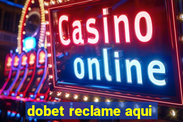 dobet reclame aqui