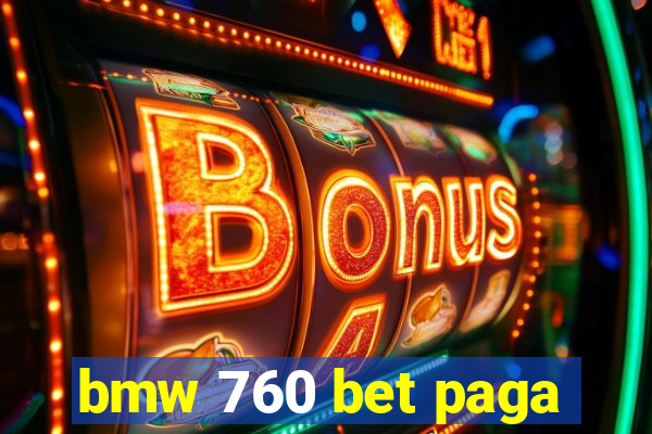 bmw 760 bet paga