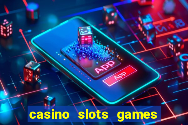 casino slots games real money