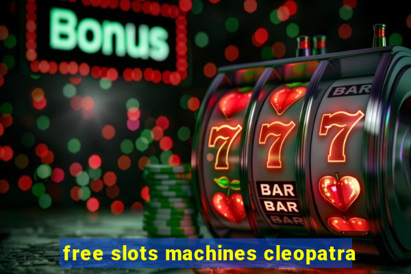 free slots machines cleopatra