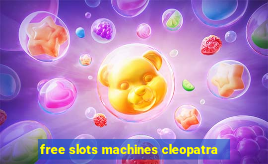 free slots machines cleopatra