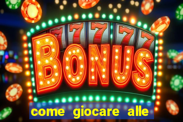 come giocare alle slot machine