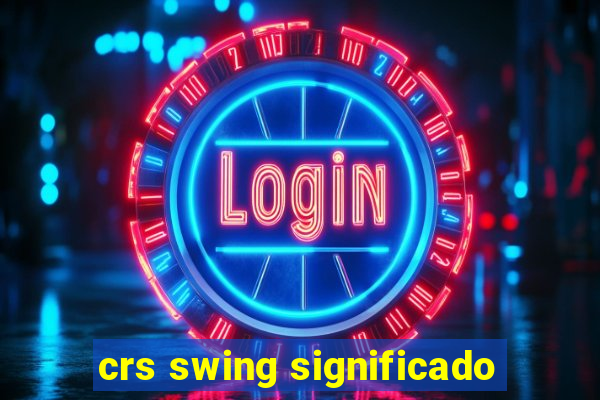 crs swing significado