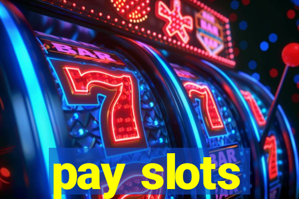 pay slots