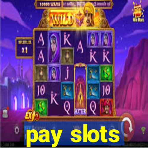 pay slots