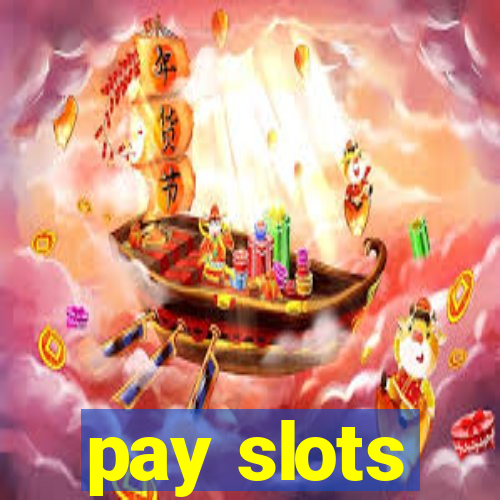 pay slots