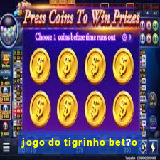 jogo do tigrinho bet?o