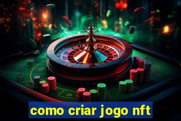 como criar jogo nft