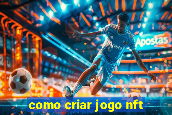 como criar jogo nft