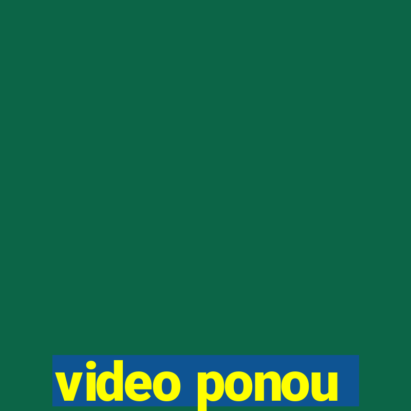 video ponou