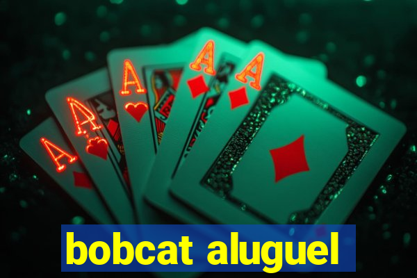 bobcat aluguel