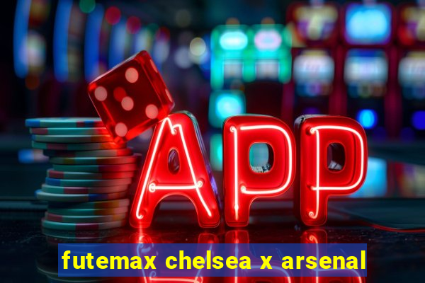 futemax chelsea x arsenal