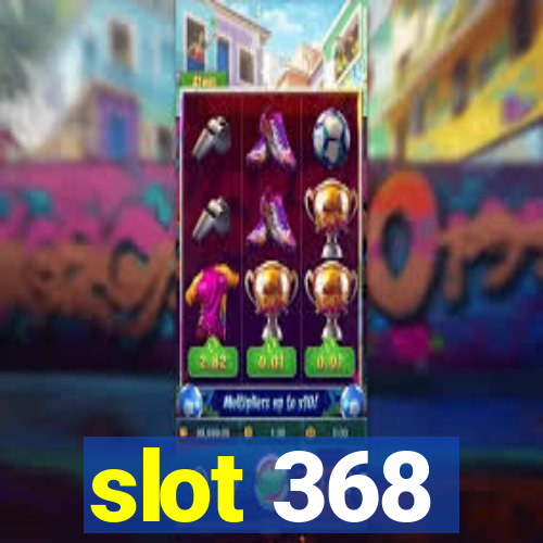 slot 368