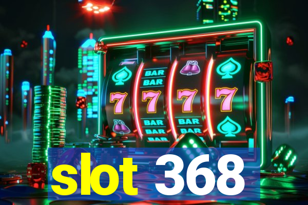 slot 368