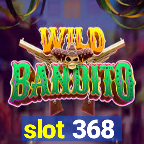 slot 368