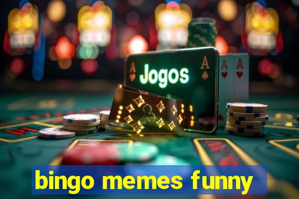 bingo memes funny