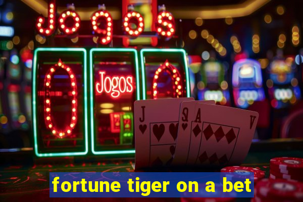 fortune tiger on a bet