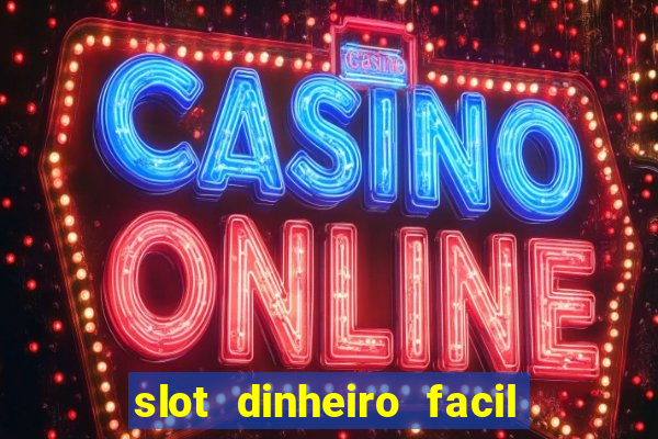 slot dinheiro facil paga mesmo