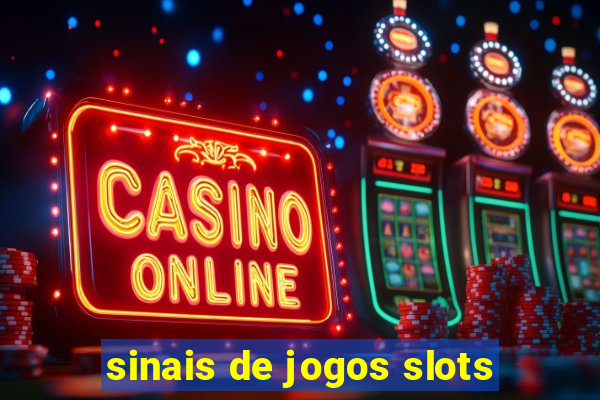 sinais de jogos slots