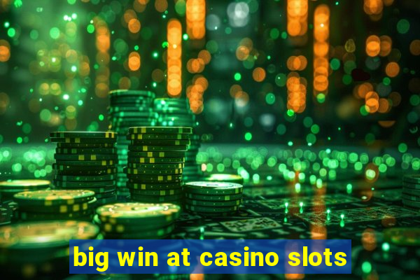 big win at casino slots