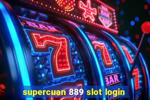 supercuan 889 slot login