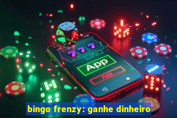 bingo frenzy: ganhe dinheiro