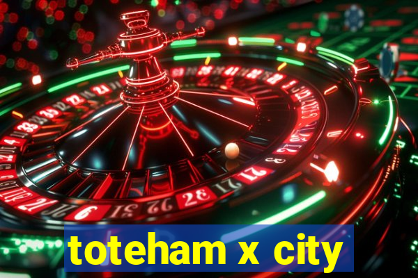 toteham x city