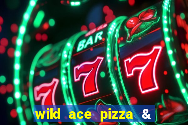 wild ace pizza & pub reviews