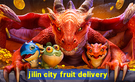 jilin city fruit delivery