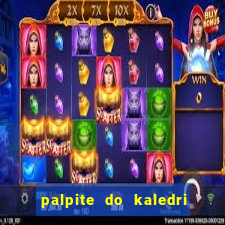 palpite do kaledri para o jogo do bicho