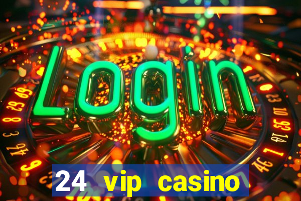 24 vip casino bonus codes