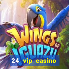 24 vip casino bonus codes