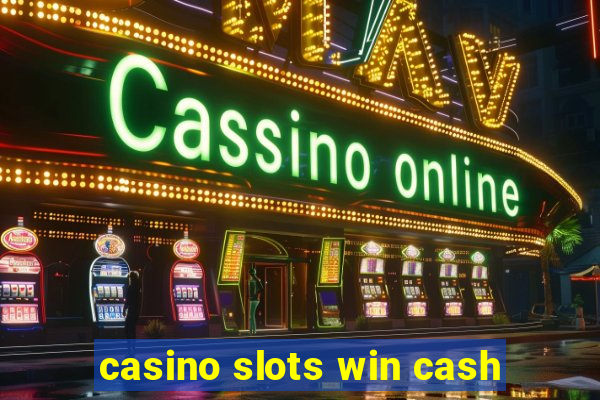 casino slots win cash