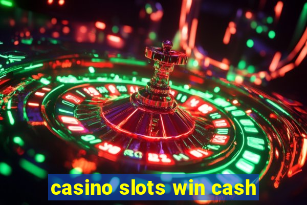 casino slots win cash