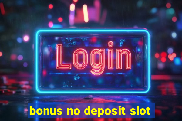 bonus no deposit slot