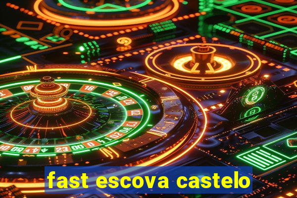 fast escova castelo