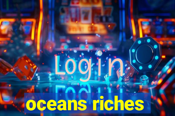 oceans riches