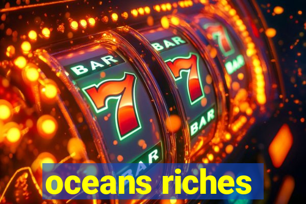 oceans riches