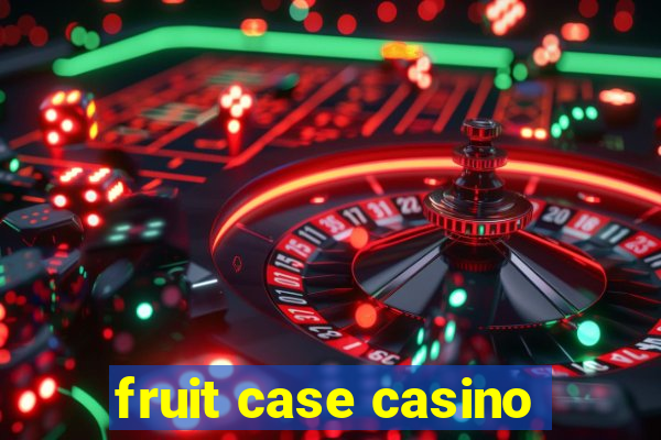 fruit case casino