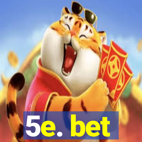 5e. bet