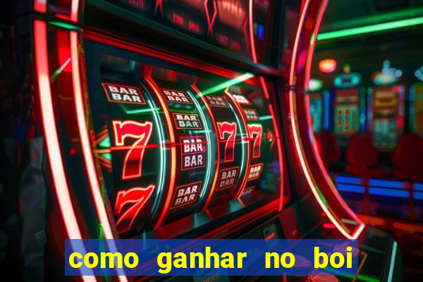 como ganhar no boi da fortuna