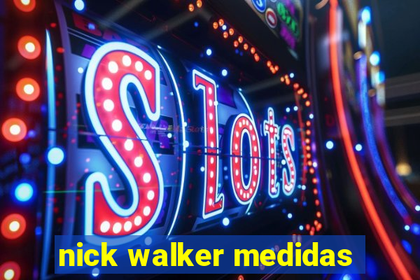 nick walker medidas