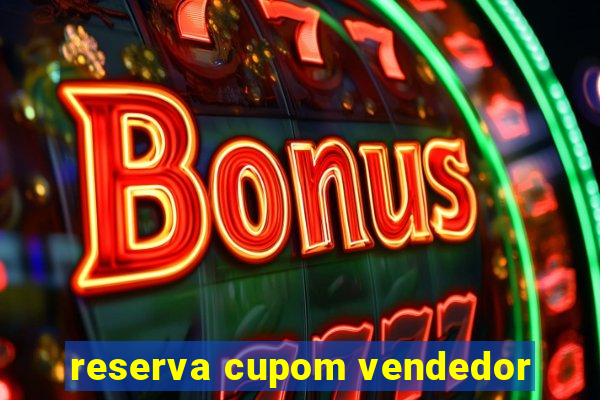 reserva cupom vendedor