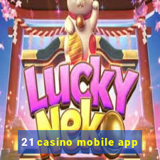 21 casino mobile app